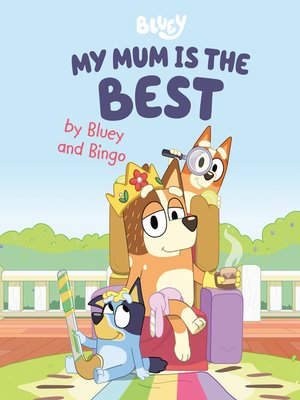 cover image of My Mum Is the Best by Bluey and Bingo